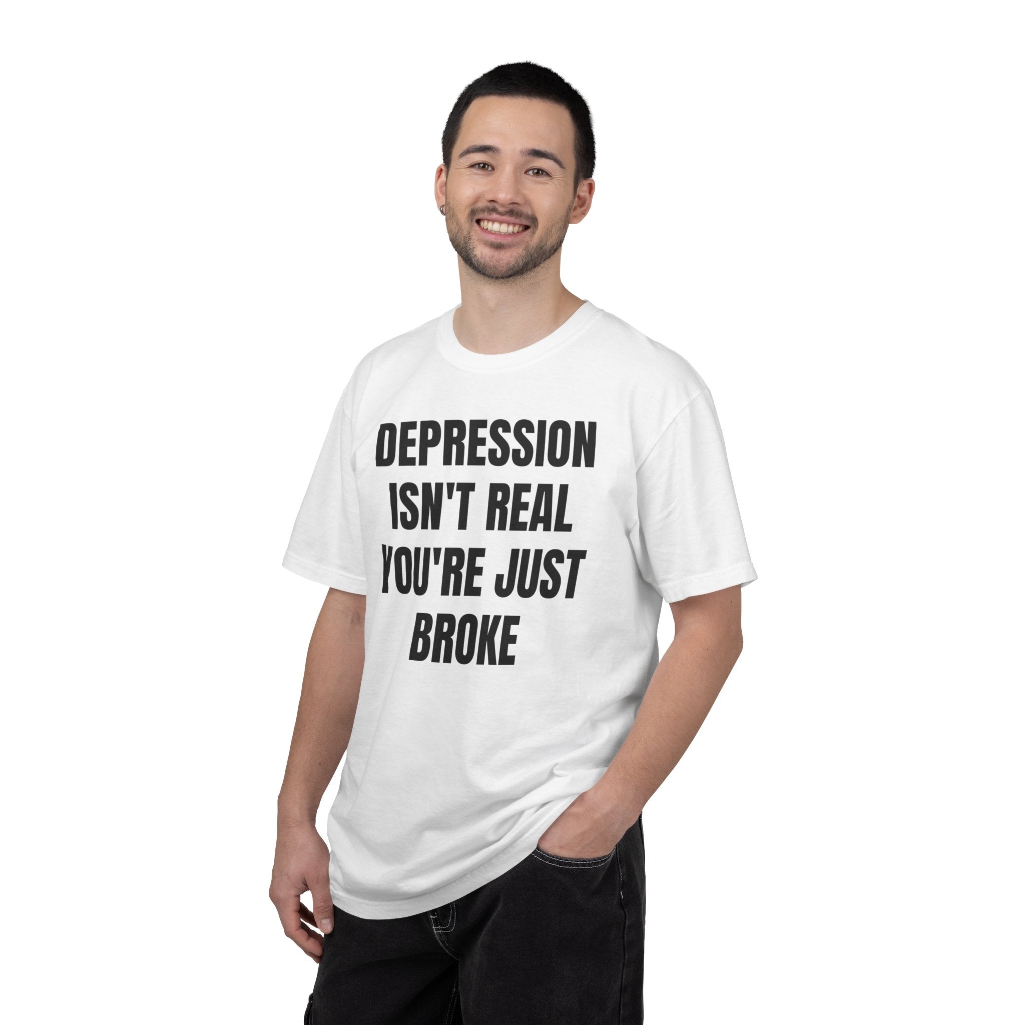 Depression Isn't Real T-Shirt | Funny Typography Tee