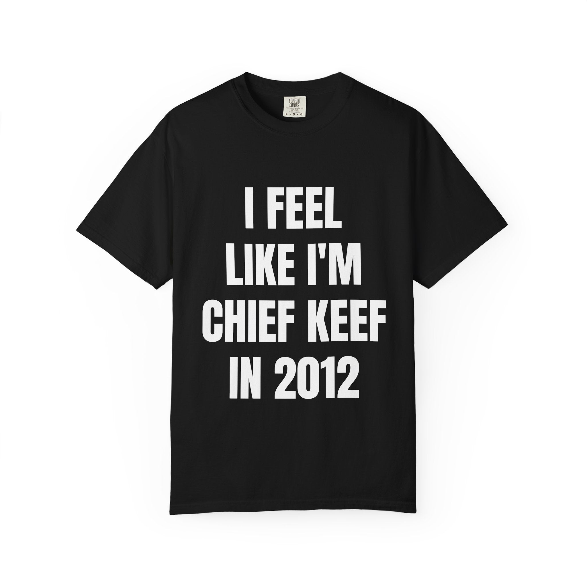 I Feel Like I'm Chief Keef Quote T-Shirt | Funny Typography Tee