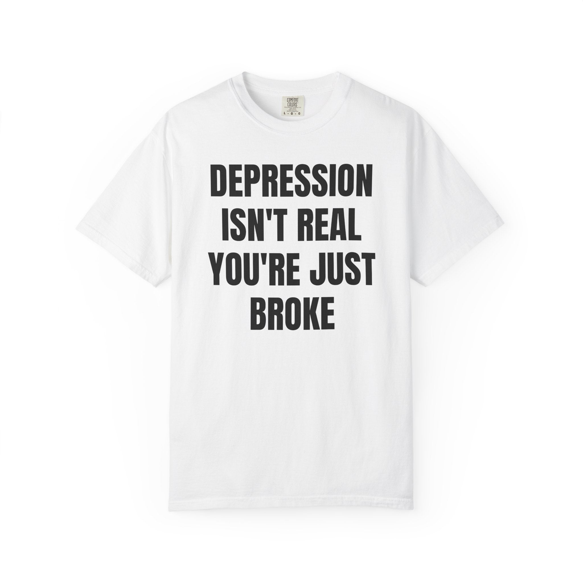Depression Isn't Real T-Shirt | Funny Typography Tee