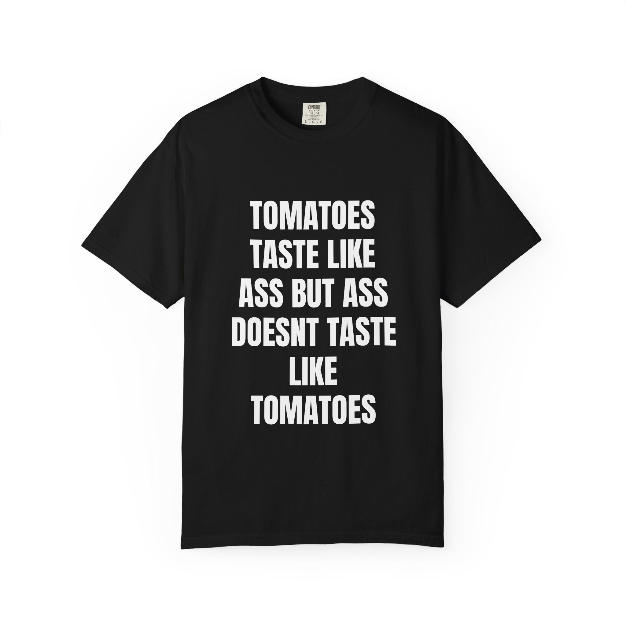 Tomatoes Taste Like Ass Quote T-Shirt | Funny Typography Tee